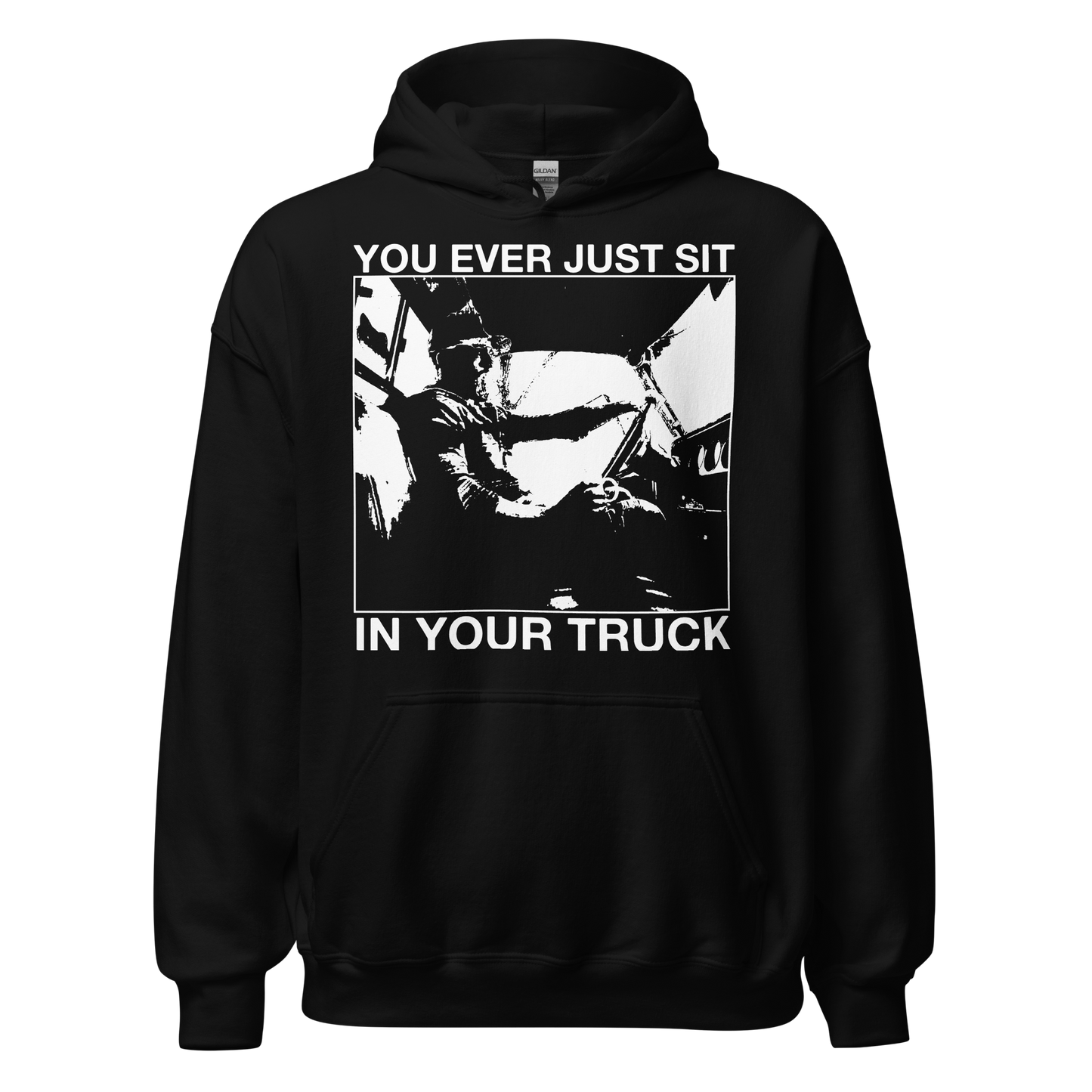 you ever just sit in your truck hoodie